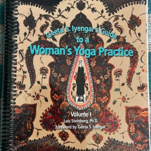 Geeta S. Iyengar's Guide to a Woman's Yoga Practice - Lois Steinberg