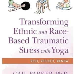 Transforming Ethnic and Race - Based Traumatic Stress with Yoga - Gail Parker Ph.D