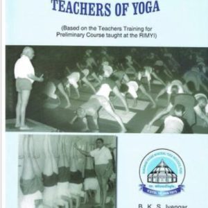 Basic Guidelines for Teachers of Yoga - B.K.S. Iyengar, Geeta S. Iyengar