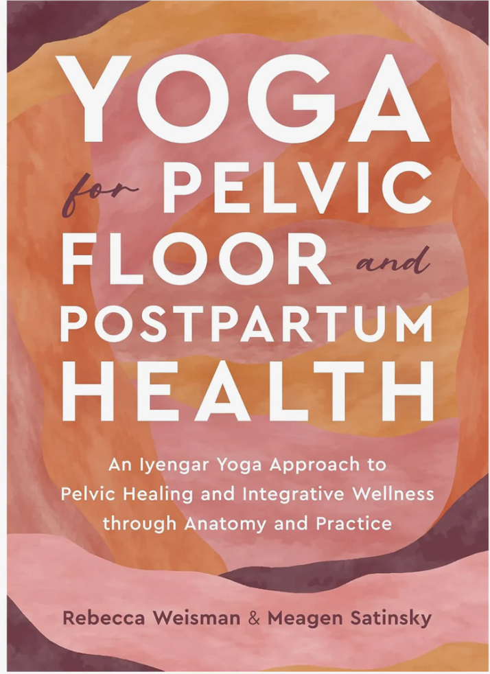 Yoga for Pelvic Floor and Postpartum Health - Rebecca Weisman & Meagan Stinky