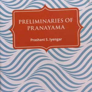 Preliminaries of Pranayama - Prashant S. Iyengar
