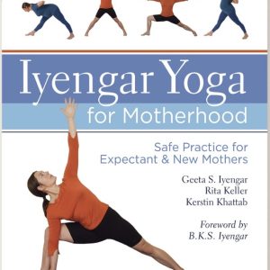 Iyengar Yoga for Motherhood - Geeta S. Iyengar, Rita Keller, Kerstin Khattab